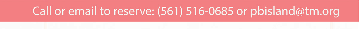 Call or email to reserve: 5615160685 pr pbisland@tm.org
