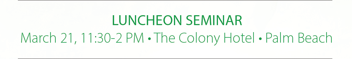 Luncheon/Meeting - March 21, 11:30-2 PM, The Colony Hotel, Palm Beach